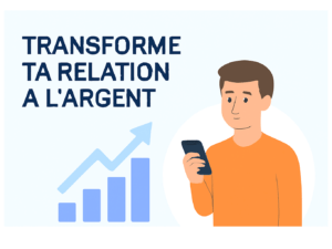 Transforme ta relation à l'argent